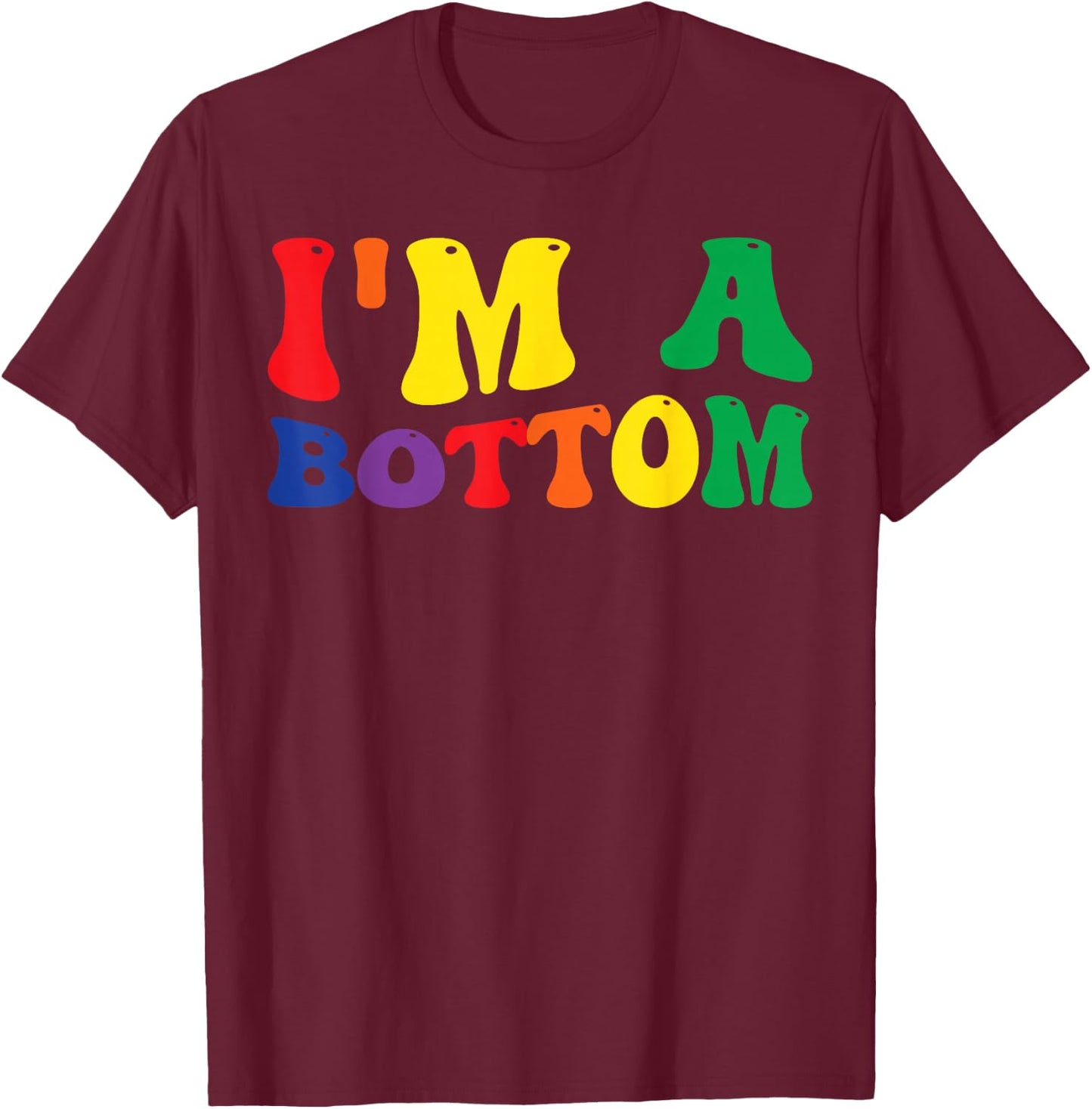 Funny Gay Pride Rainbow Flag I'm A Bottom T-Shirt - T-Shirt | Maroon