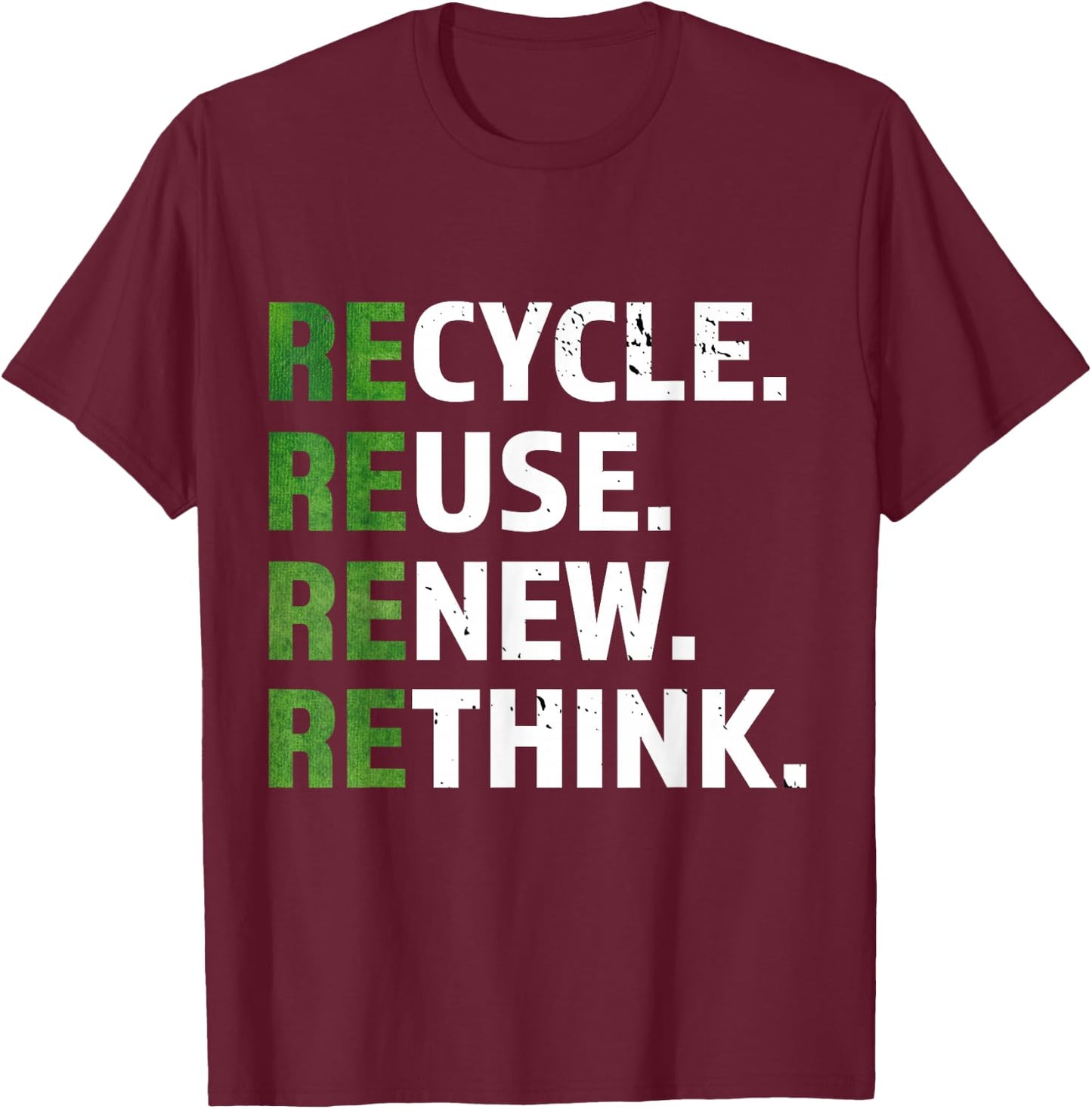 Cool Recycle Reuse Renew Rethink quote Earth Day Environment T-Shirt - T-Shirt | Maroon
