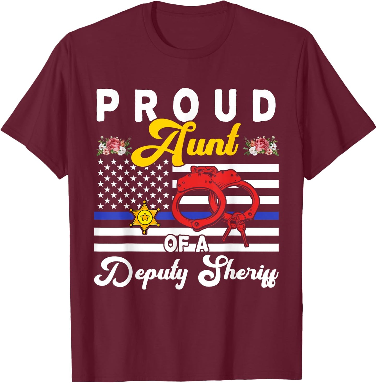 Aunt Of A Deputy Sheriff Cute Flowers Proud Police Officer T-Shirt - T-Shirt | Maroon