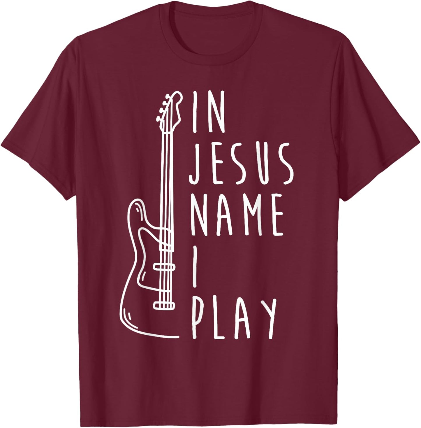 in Jesus Name I Play Bass Guitar Christian Bass Player T-Shirt - T-Shirt | Maroon