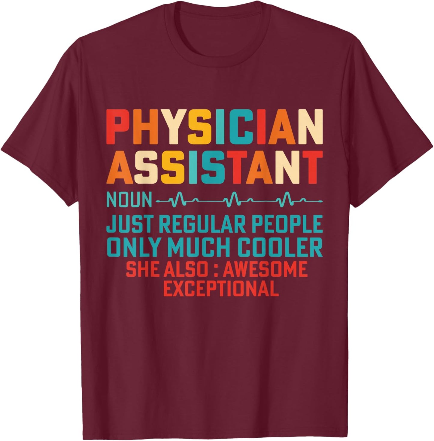 Physician Assistant None Just Like Regular People Only Much T-Shirt - T-Shirt | Maroon