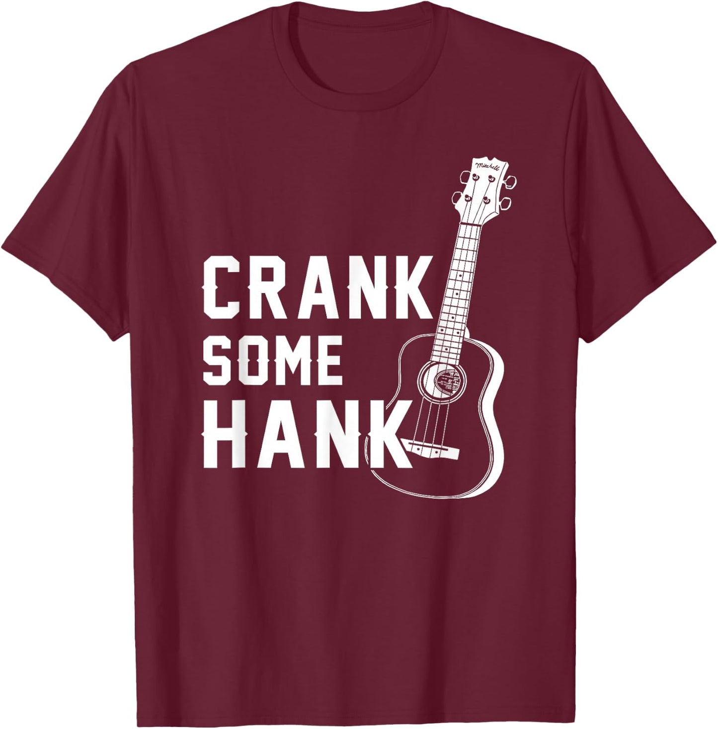 Crank Some Hank Guitar Lovers T-Shirt - T-Shirt | Maroon