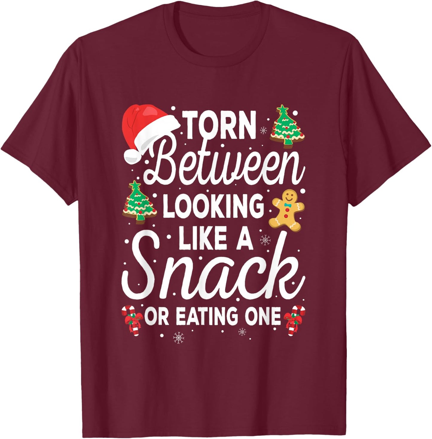 Torn Between Looking Like A Snack And Eating One Xmas Cookie T-Shirt - T-Shirt | Maroon