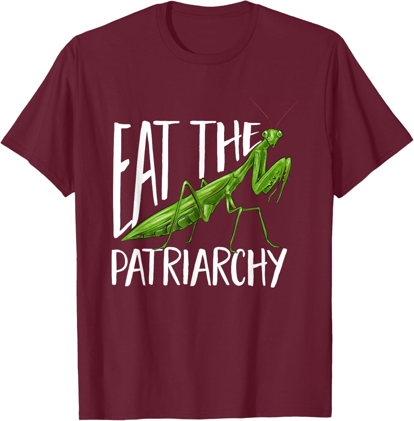 Praying Mantis Eat The Patriarchy Insect Collector T-Shirt - T-Shirt | Maroon
