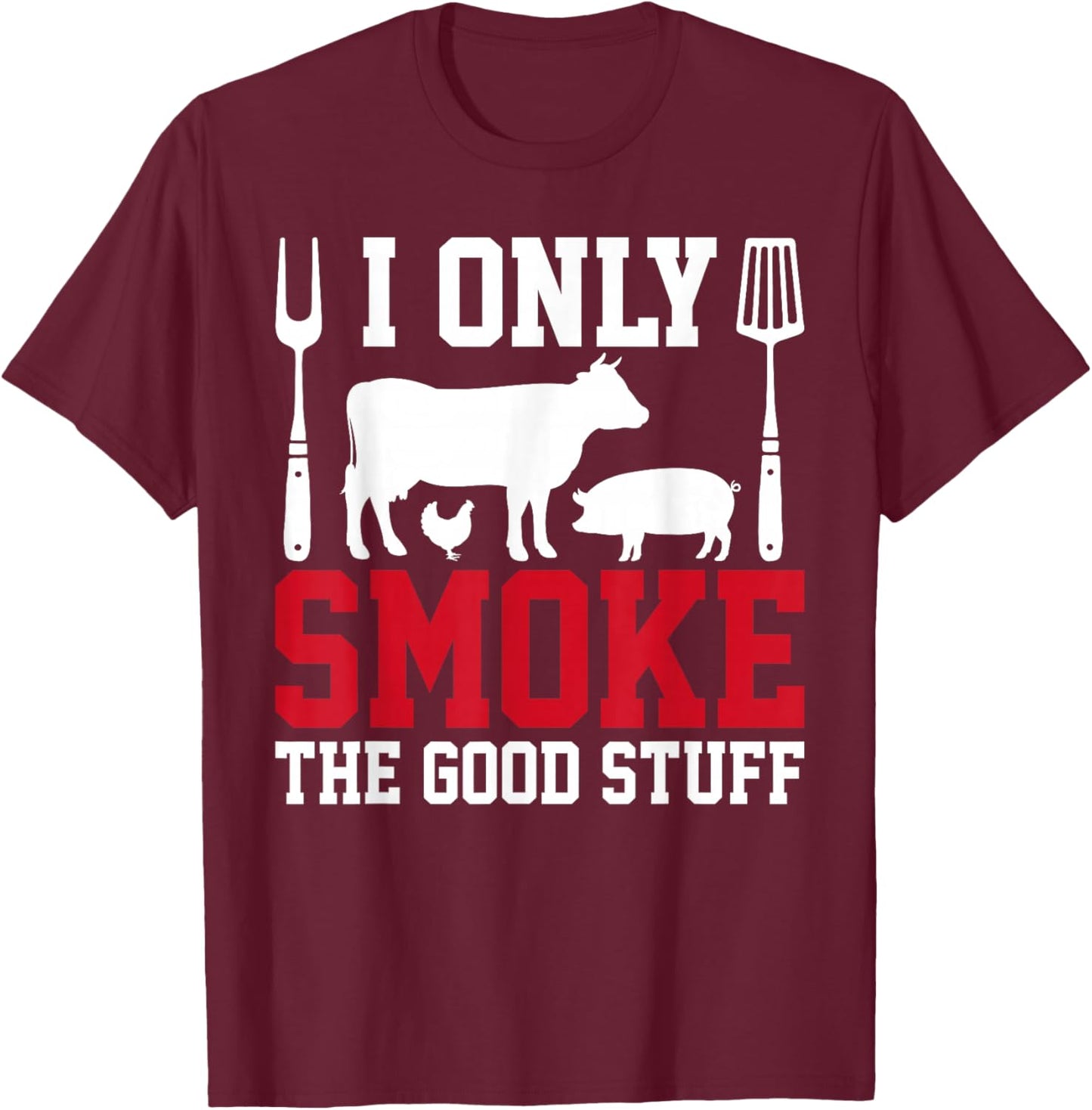I Only Smoke The Good Stuff BBQ Barbeque Grilling Pitmaster T-Shirt - T-Shirt | Maroon
