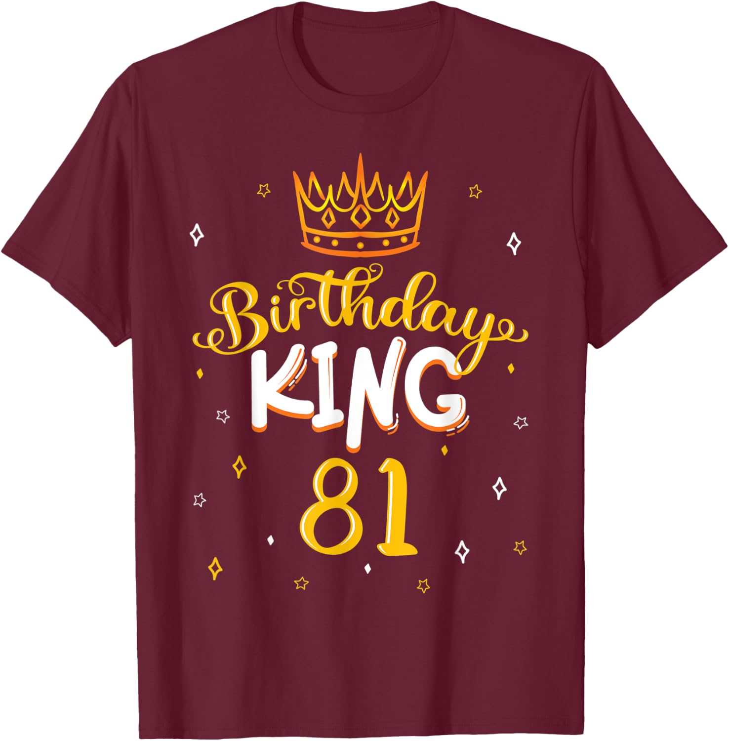 Birthday King 81 Royal Theme Bday Party Celebration 81st T-Shirt - T-Shirt | Maroon