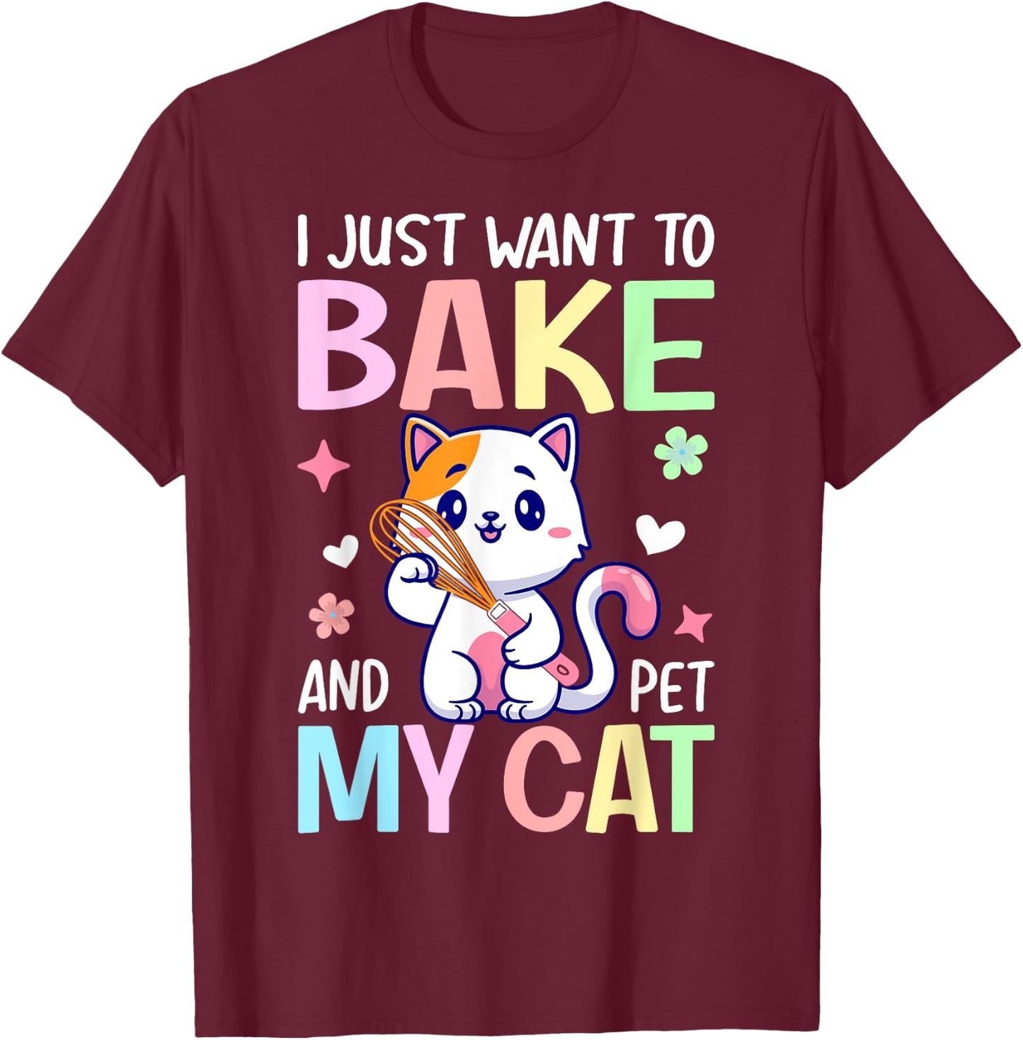 Just Want To Bake And Pet My Cat Baking Chef Baker Girl T-Shirt - T-Shirt | Maroon