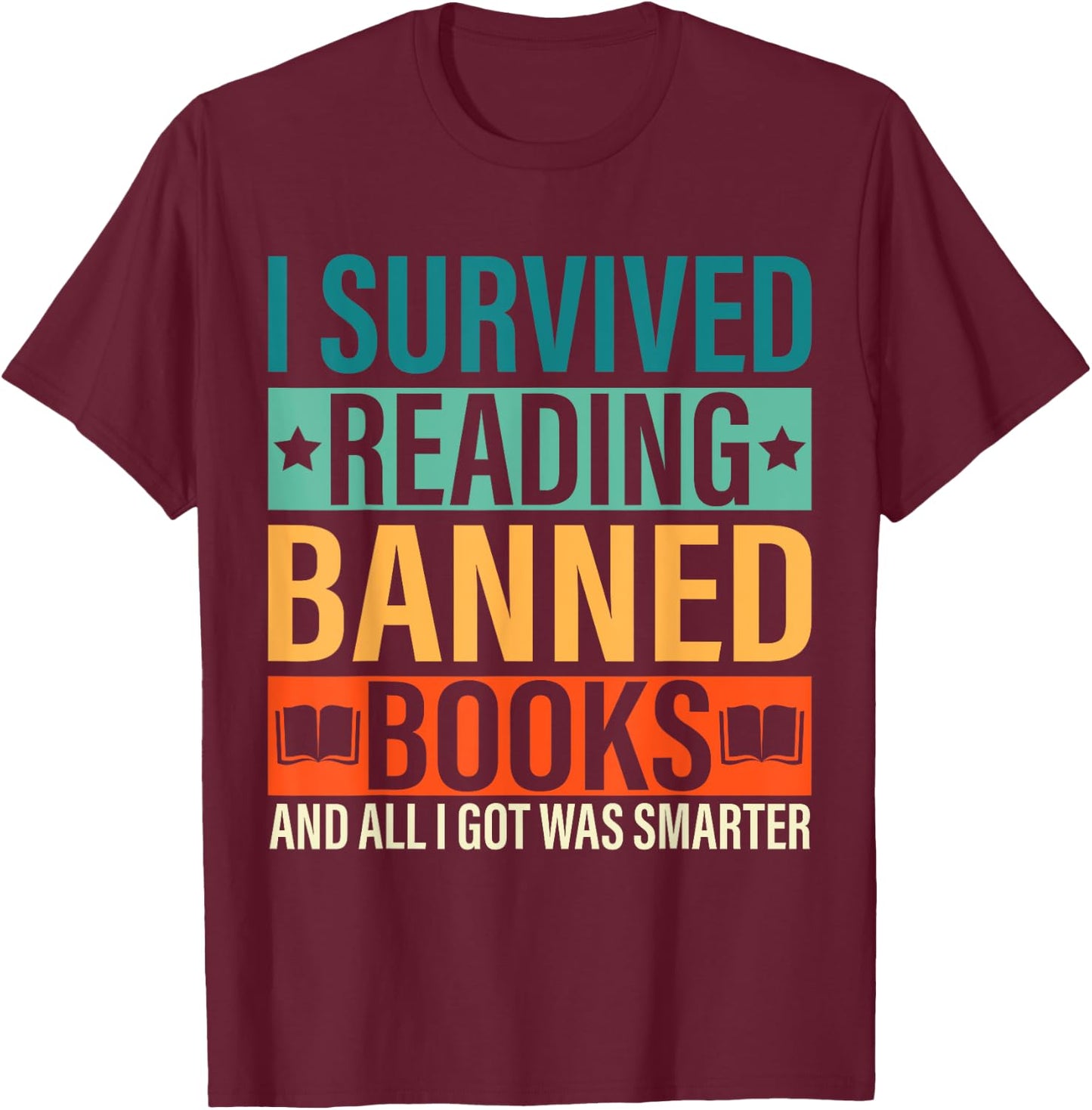 I Survived Reading Banned Books Funny Bookaholic Book Lovers T-Shirt - T-Shirt | Maroon