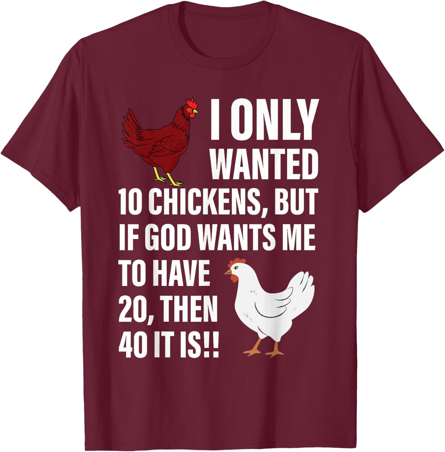 I Only Wanted 10 Chickens But If God Wants Me To Have 20 T-Shirt - T-Shirt | Maroon