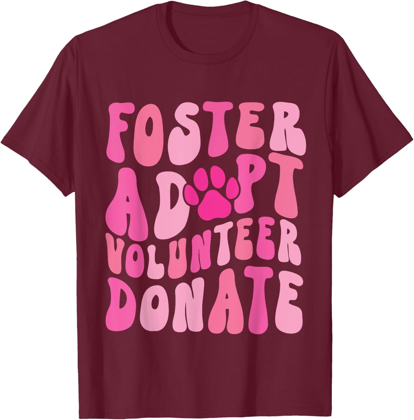 Foster Adopt Volunteer Donate Funny Animal Rescue Dog Lover Men Women T-Shirt - T-Shirt | Maroon