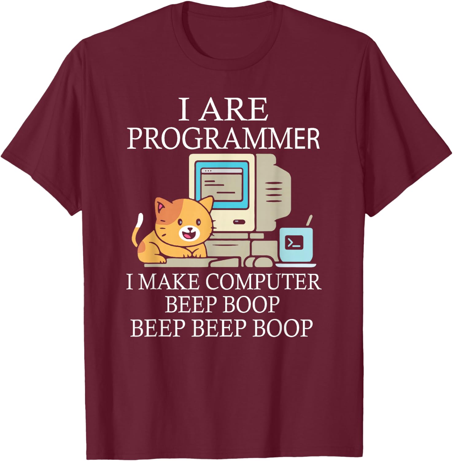 I Are Programmer I Make Computer Programmer Beep Boop T-Shirt - T-Shirt | Maroon