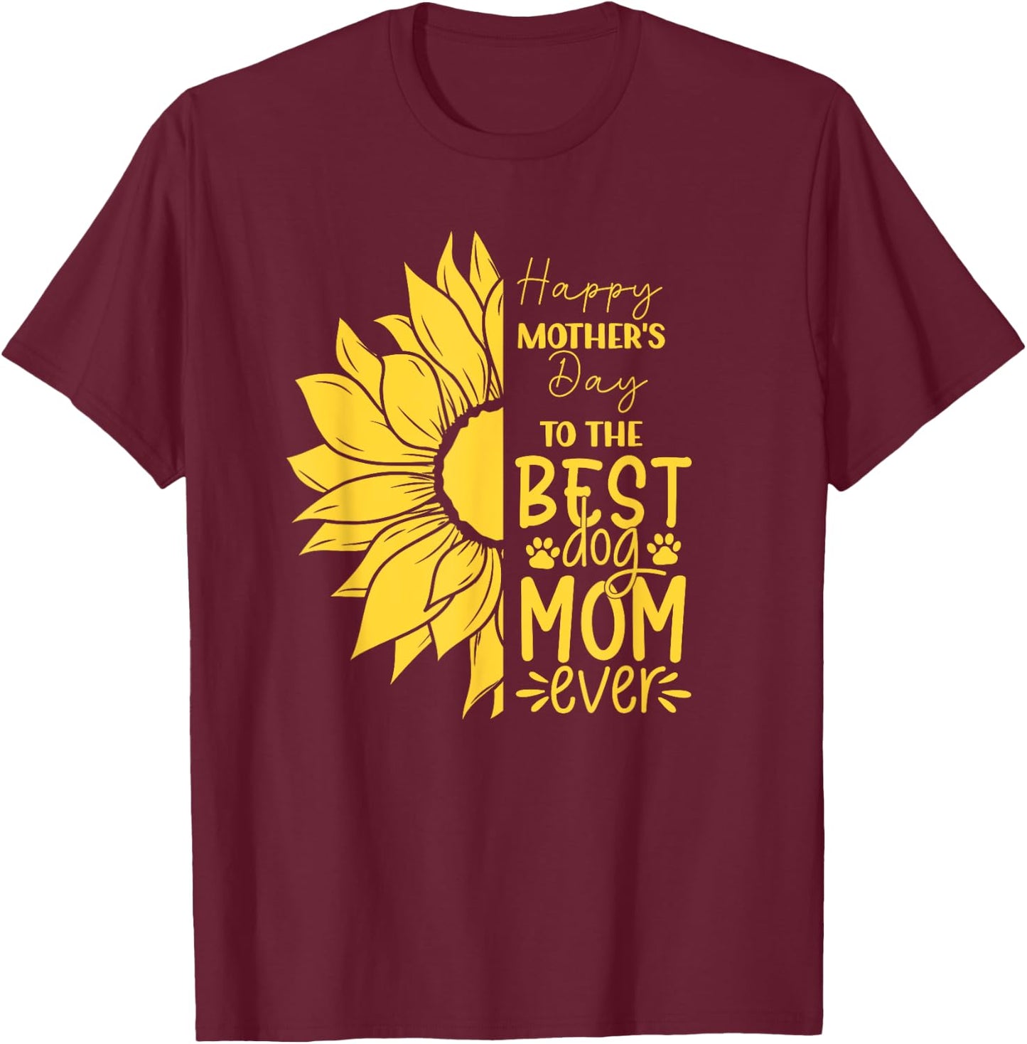 Happy Mother's Day To The Best Dog Mom Ever Sun Flower T-Shirt - T-Shirt | Maroon