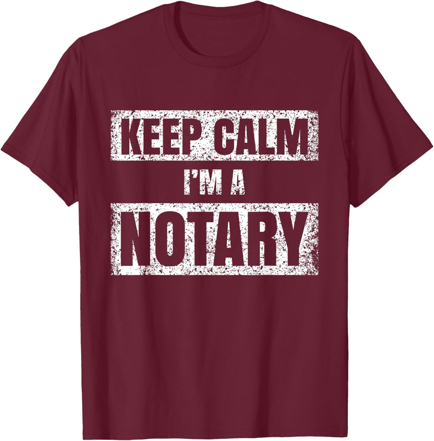 Keep calm I'm a notary Notaries Job Public Servant T-Shirt - T-Shirt | Maroon