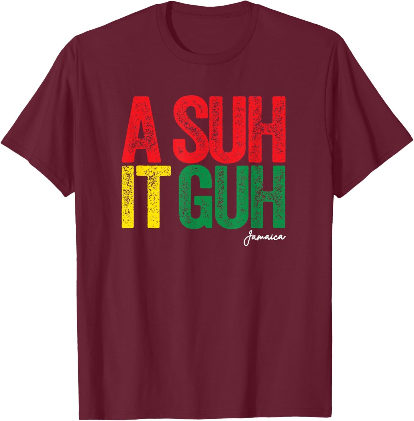 A Suh it Guh Jamaica Patois Funny Jamaican Slang Souvenir T-Shirt - T-Shirt | Maroon