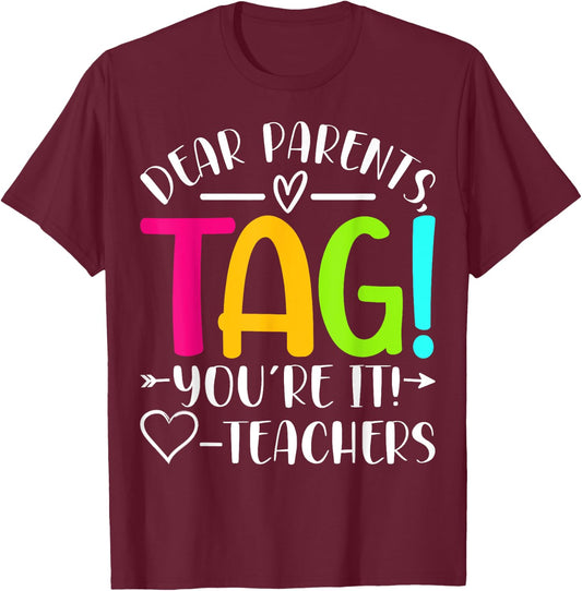Dear Parents Tag You're It Love Teachers Last Day of School T-Shirt - T-Shirt | Maroon