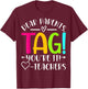 Dear Parents Tag You're It Love Teachers Last Day of School T-Shirt - T-Shirt | Maroon