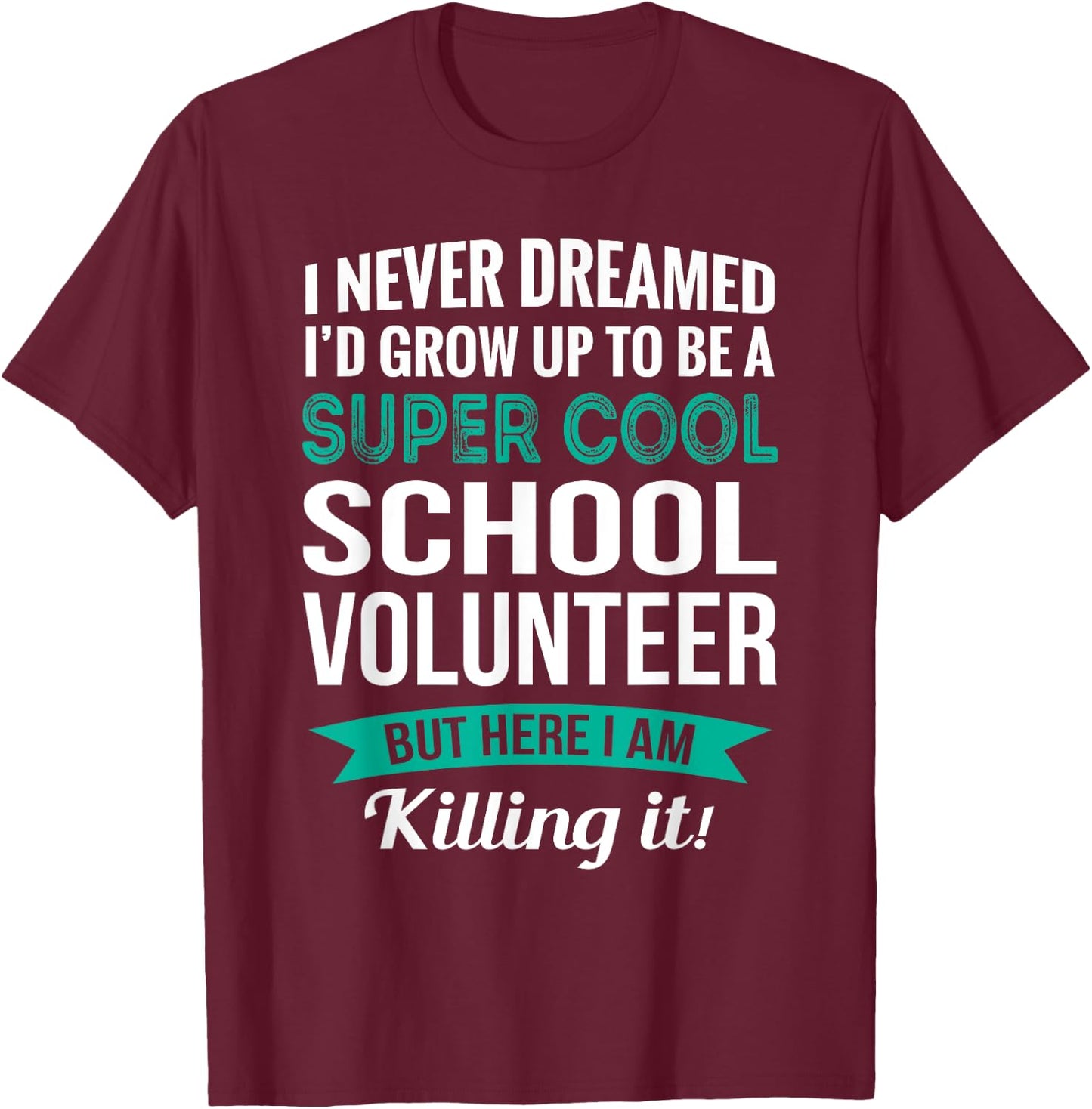 Funny School Volunteer Gift Appreciation T-Shirt - T-Shirt | Maroon