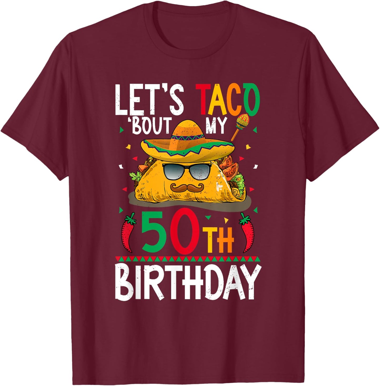 Cinco De Mayo Fiesta Let's Taco 'Bout My 50th Birthday T-Shirt - T-Shirt | Maroon