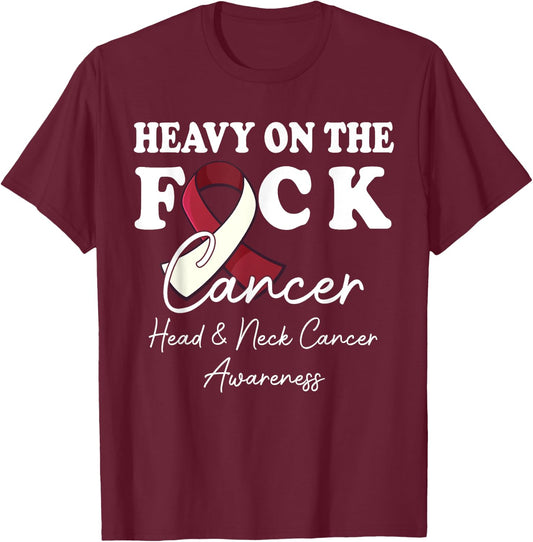 Heavy On The Fuck Cancer Survivor Head & Neck Cancer Support T-Shirt - T-Shirt | Maroon