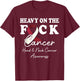 Heavy On The Fuck Cancer Survivor Head & Neck Cancer Support T-Shirt - T-Shirt | Maroon