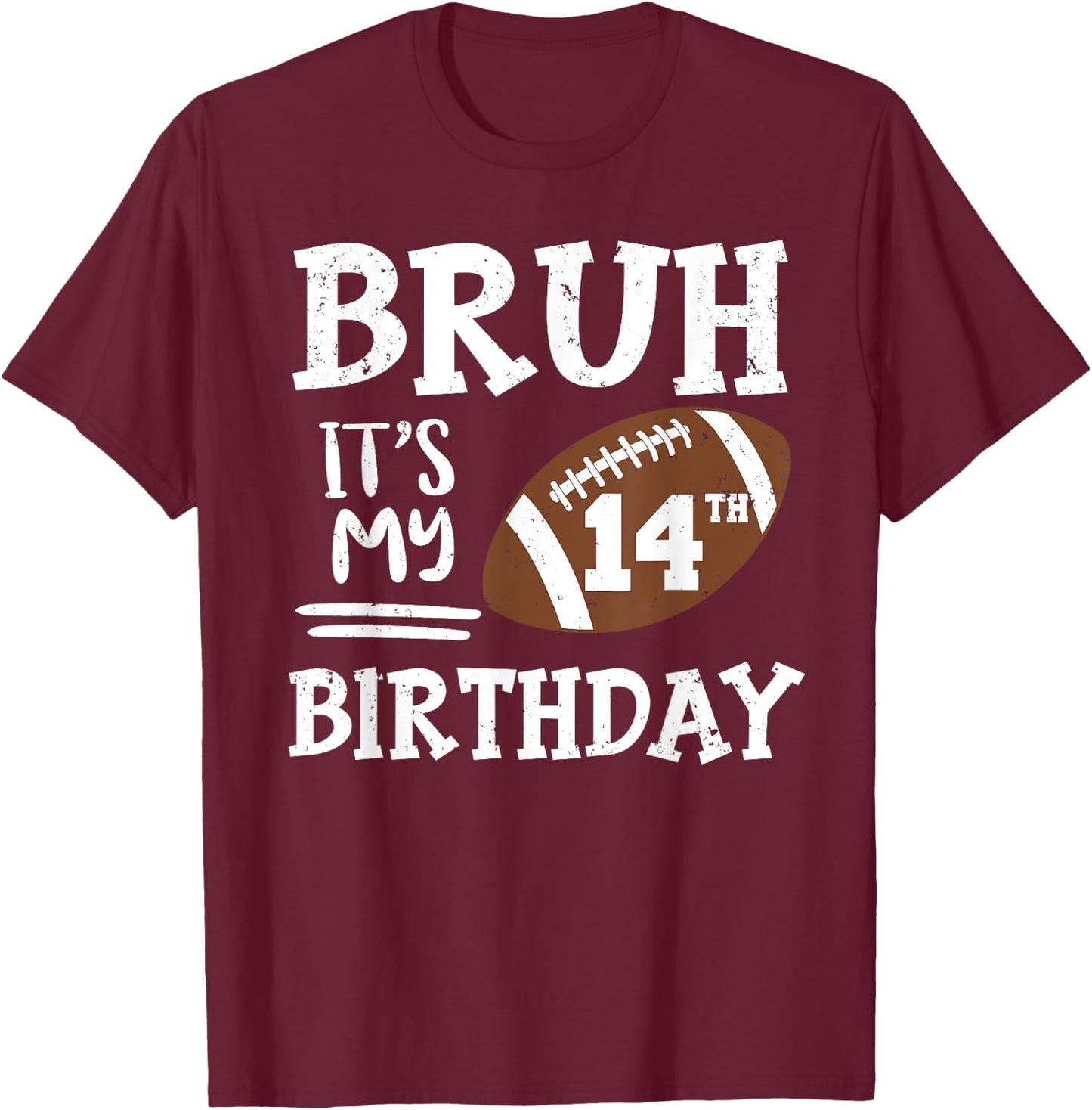 Bruh It's My 14th Birthday 14 Year Old Football Player T-Shirt - T-Shirt | Maroon