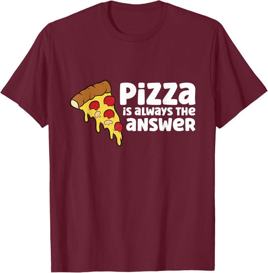 Funny Pizza Lover Pizza is Always The Answer T-Shirt - T-Shirt | Maroon