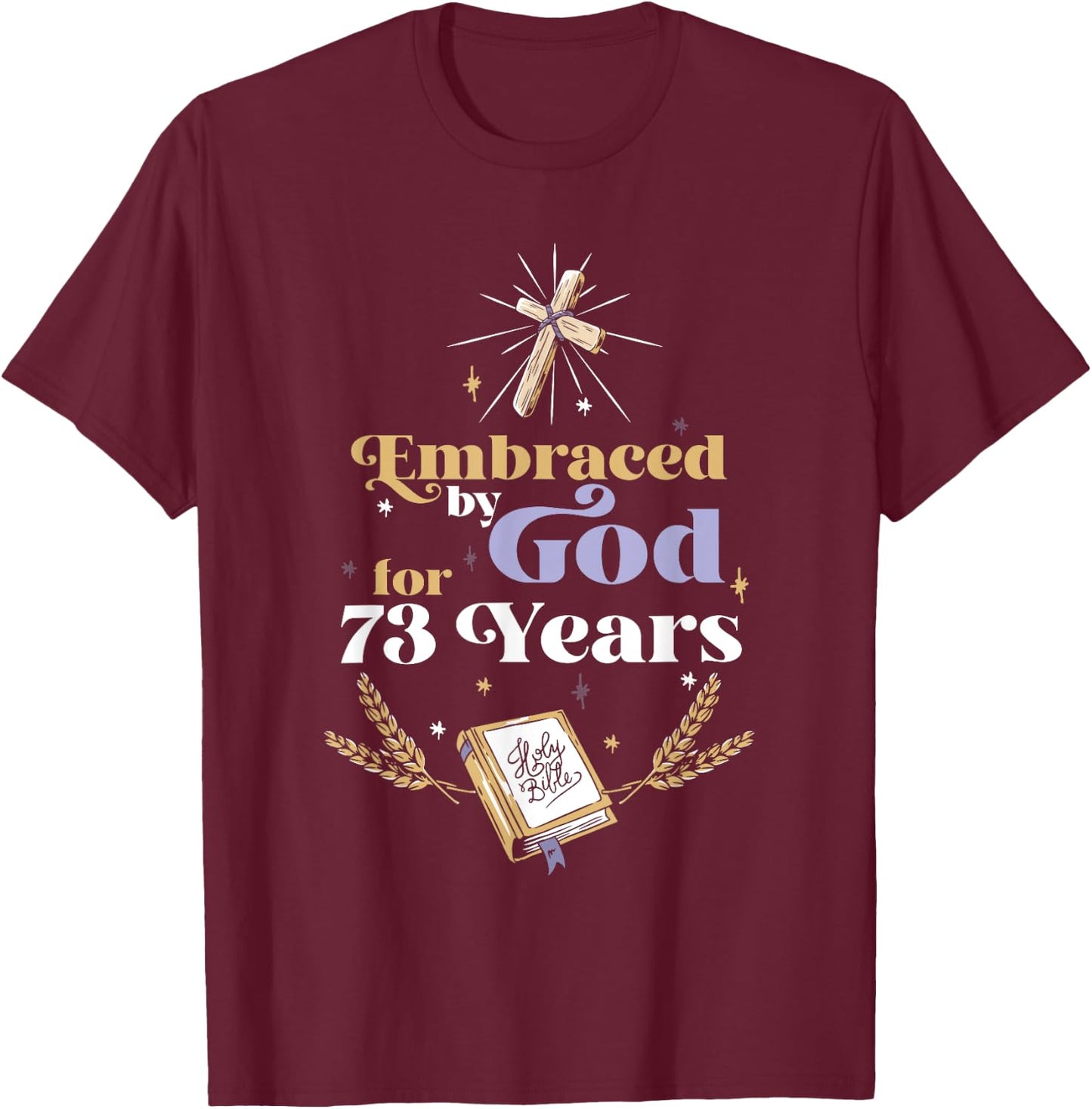 Embraced By God For 73 Years 73rd Birthday Religious Theme T-Shirt - T-Shirt | Maroon