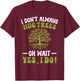 I Don't Always Hug Trees Tree Hugger Environmentalist T-Shirt - T-Shirt | Maroon
