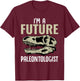 I'm A Future Paleontologist Funny Dinosaur Fossil Enthusiast T-Shirt - T-Shirt | Maroon