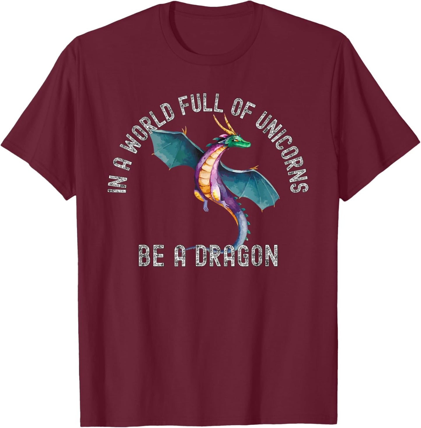 In A World Full Of Unicorns Be A Dragon Lore Apparel T-Shirt - T-Shirt | Maroon