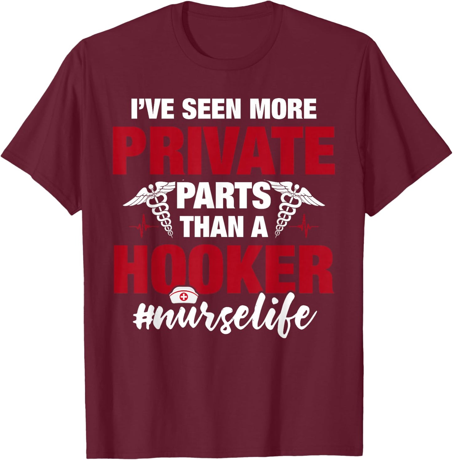 I've Seen More Private Parts Than a Hooker Funny Nurse Life T-Shirt - T-Shirt | Maroon