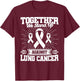 Together We Stand Up Against Lung Cancer Awareness T-Shirt - T-Shirt | Maroon
