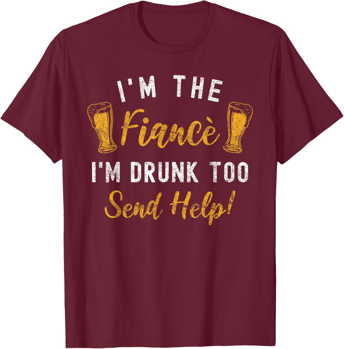 I'm The Fiance I'm Drunk Too Matching Couples Funny Drinking T-Shirt - T-Shirt | Maroon
