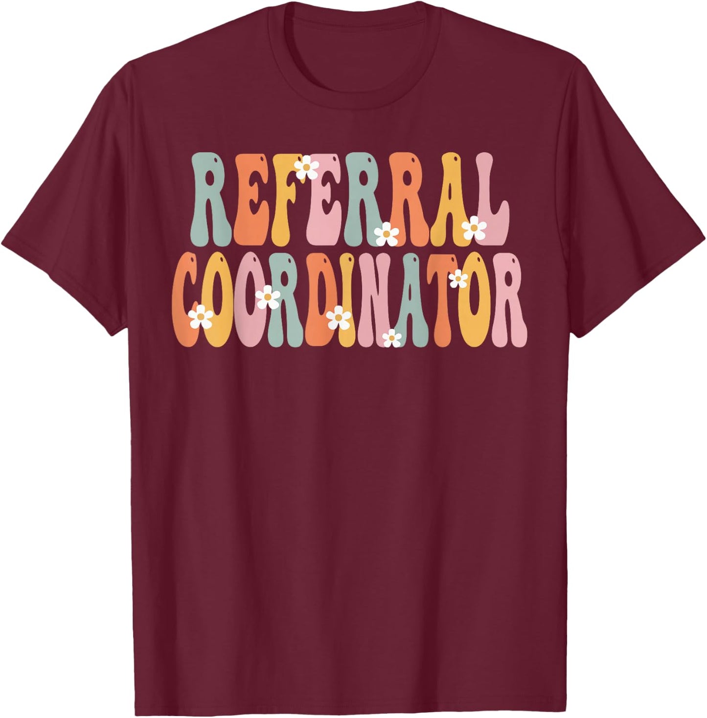 Referral Coordinator Week Groovy Appreciation Day T-Shirt - T-Shirt | Maroon