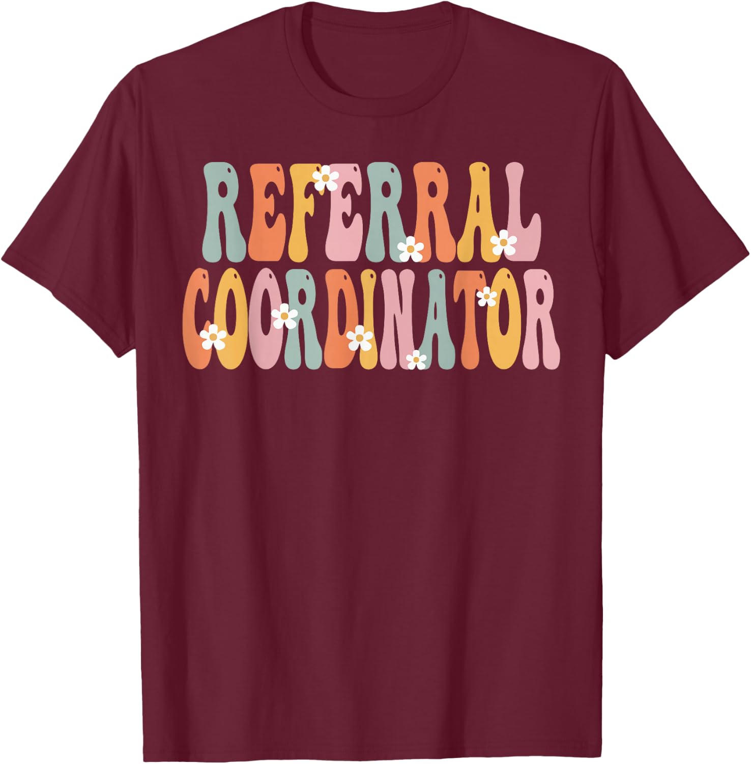 Referral Coordinator Week Groovy Appreciation Day T-Shirt - T-Shirt | Maroon