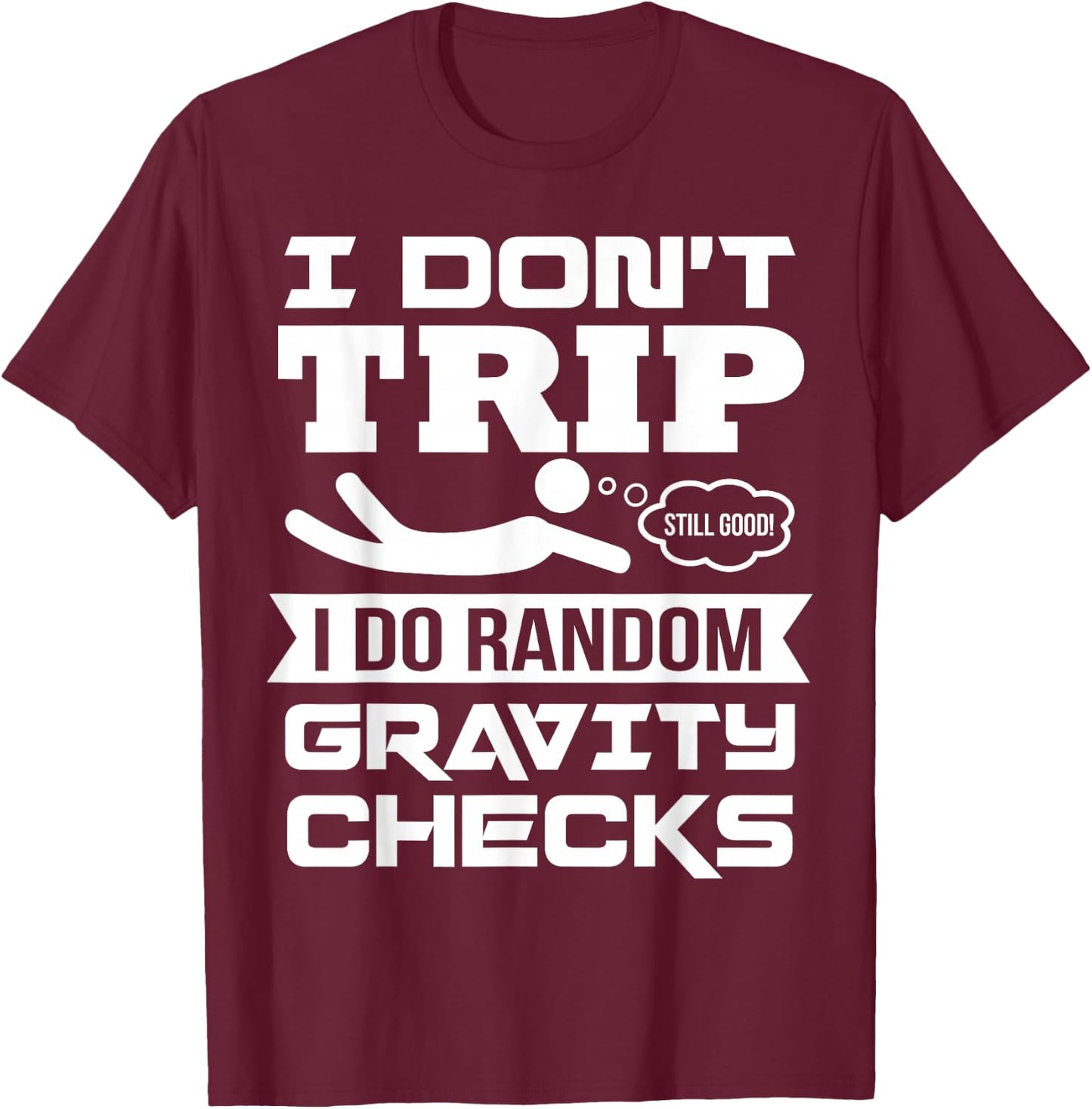Modern Funny Pun Falling Down Funny Sayings Gravity Is The Thing Tripping T-Shirt - T-Shirt | Maroon