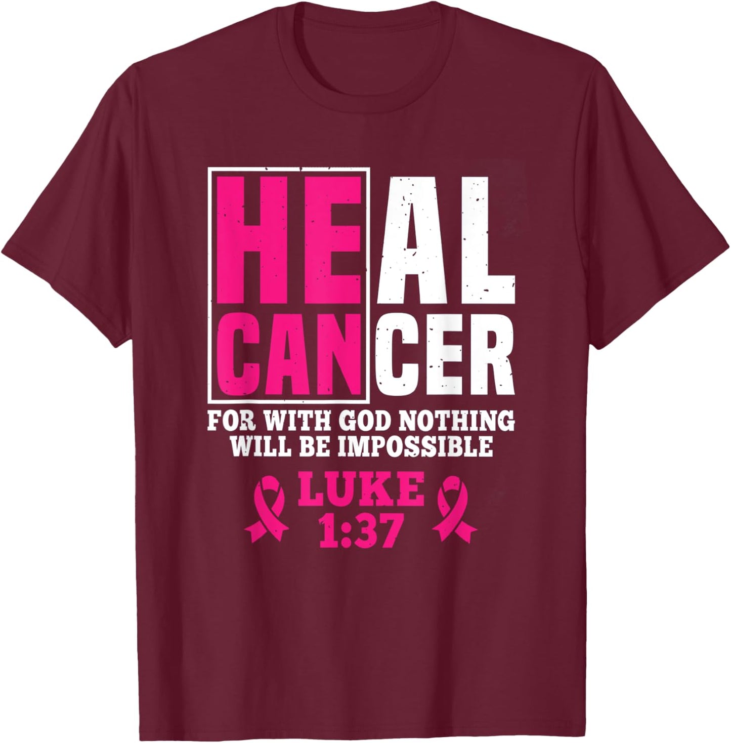 He Can Heal Cancer For With God Nothing Will Be Impossible T-Shirt - T-Shirt | Maroon