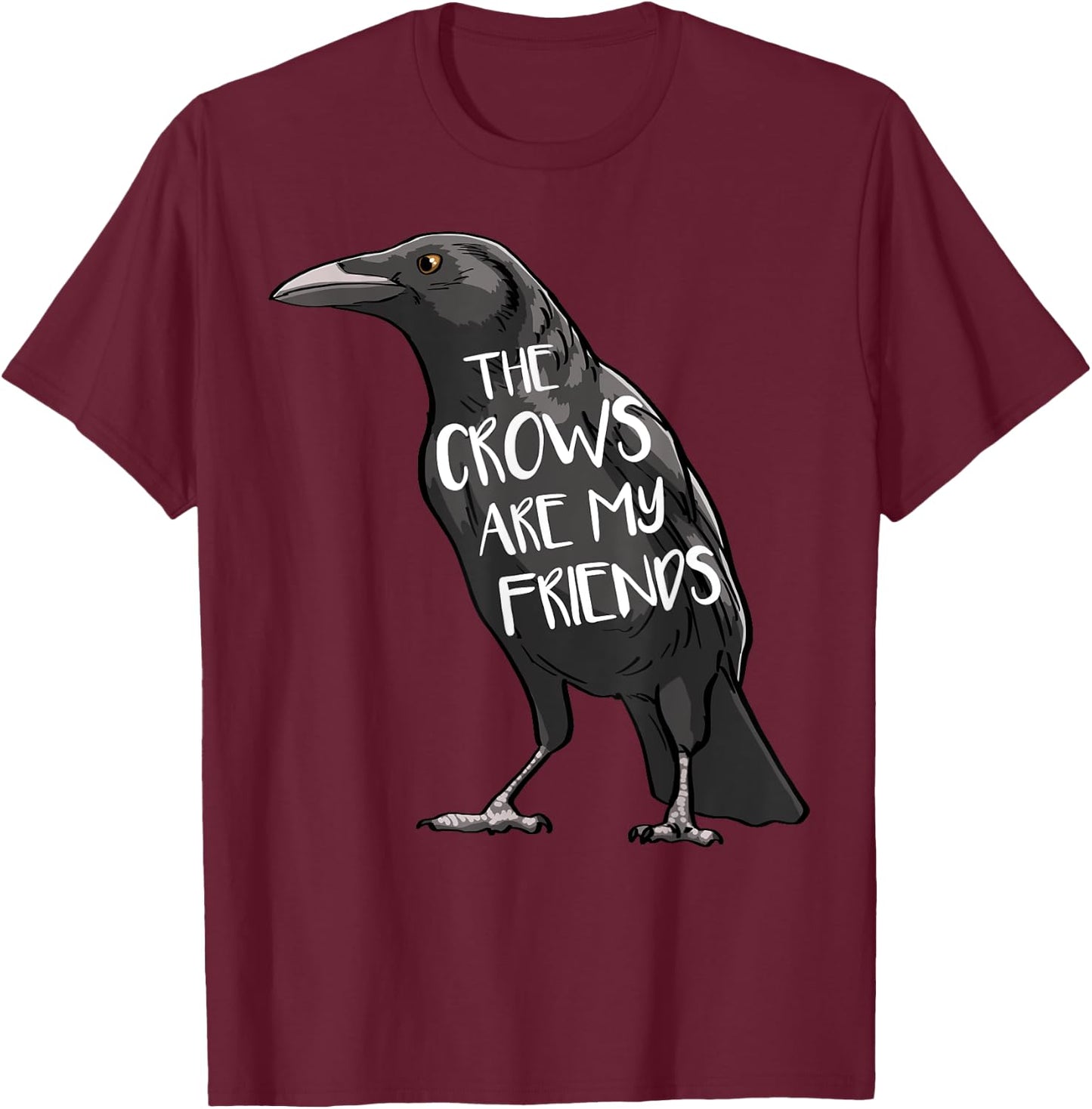 The Crow Are My Friends Funny Women Crow Love Birds T-Shirt - T-Shirt | Maroon