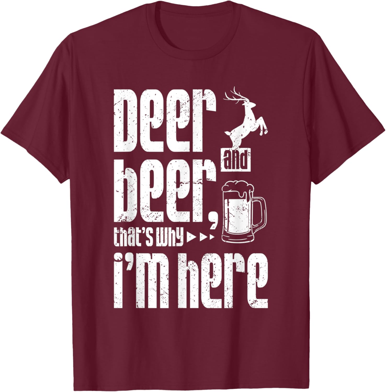 Deer and beer that's why i'm here T-Shirt - T-Shirt | Maroon