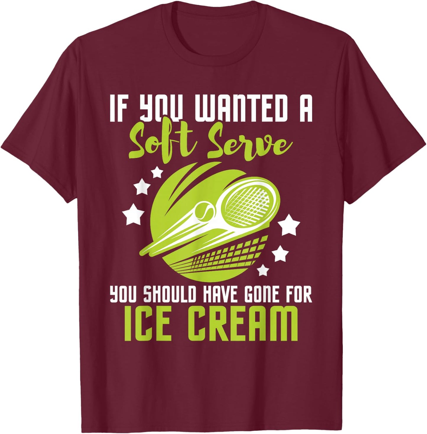 You Should Have Gone for Ice Cream - Tennis Player T-Shirt - T-Shirt | Maroon