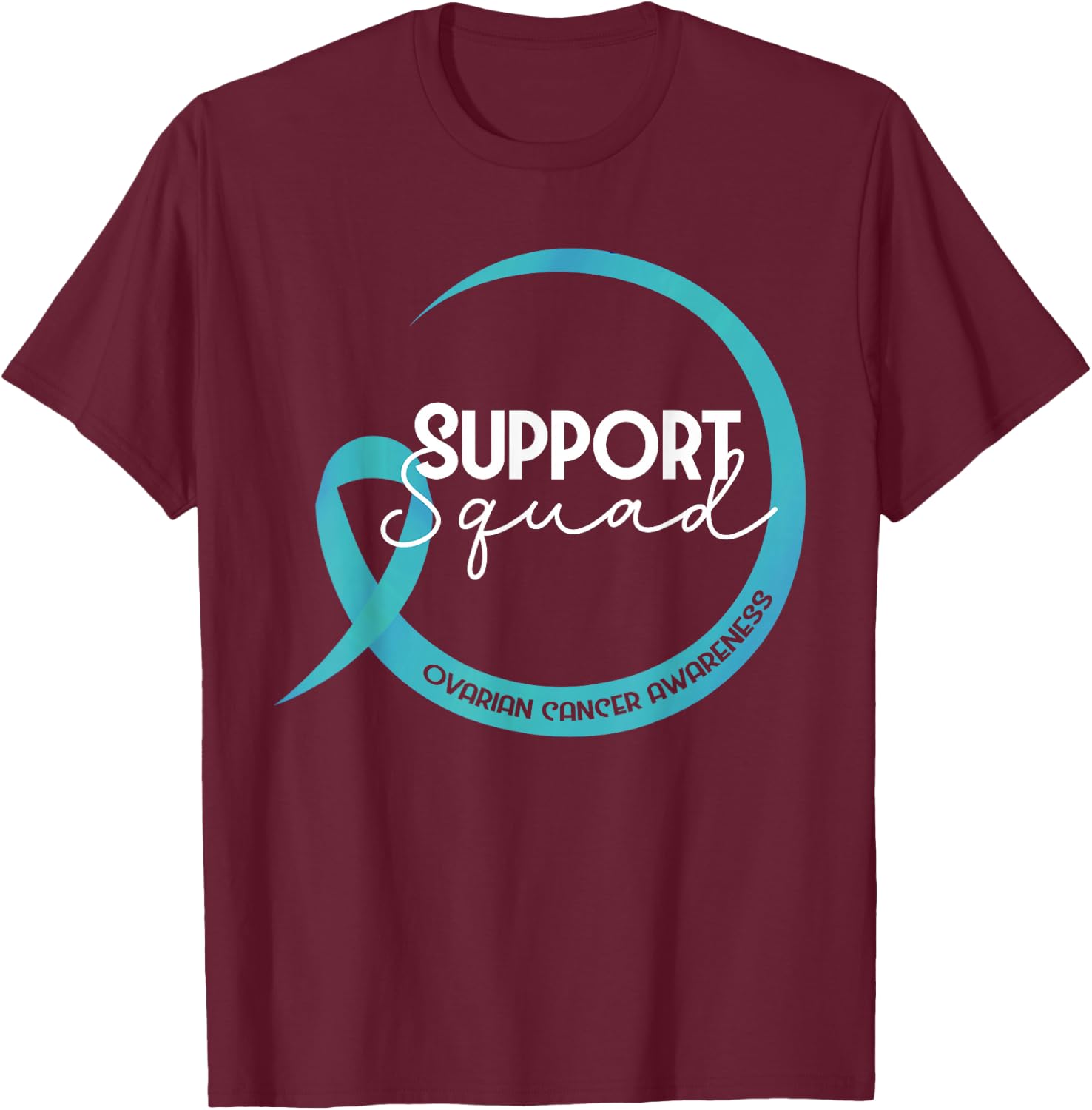 Ovarian Cancer Awareness Teal Ribbon Support Squad T-Shirt - T-Shirt | Maroon