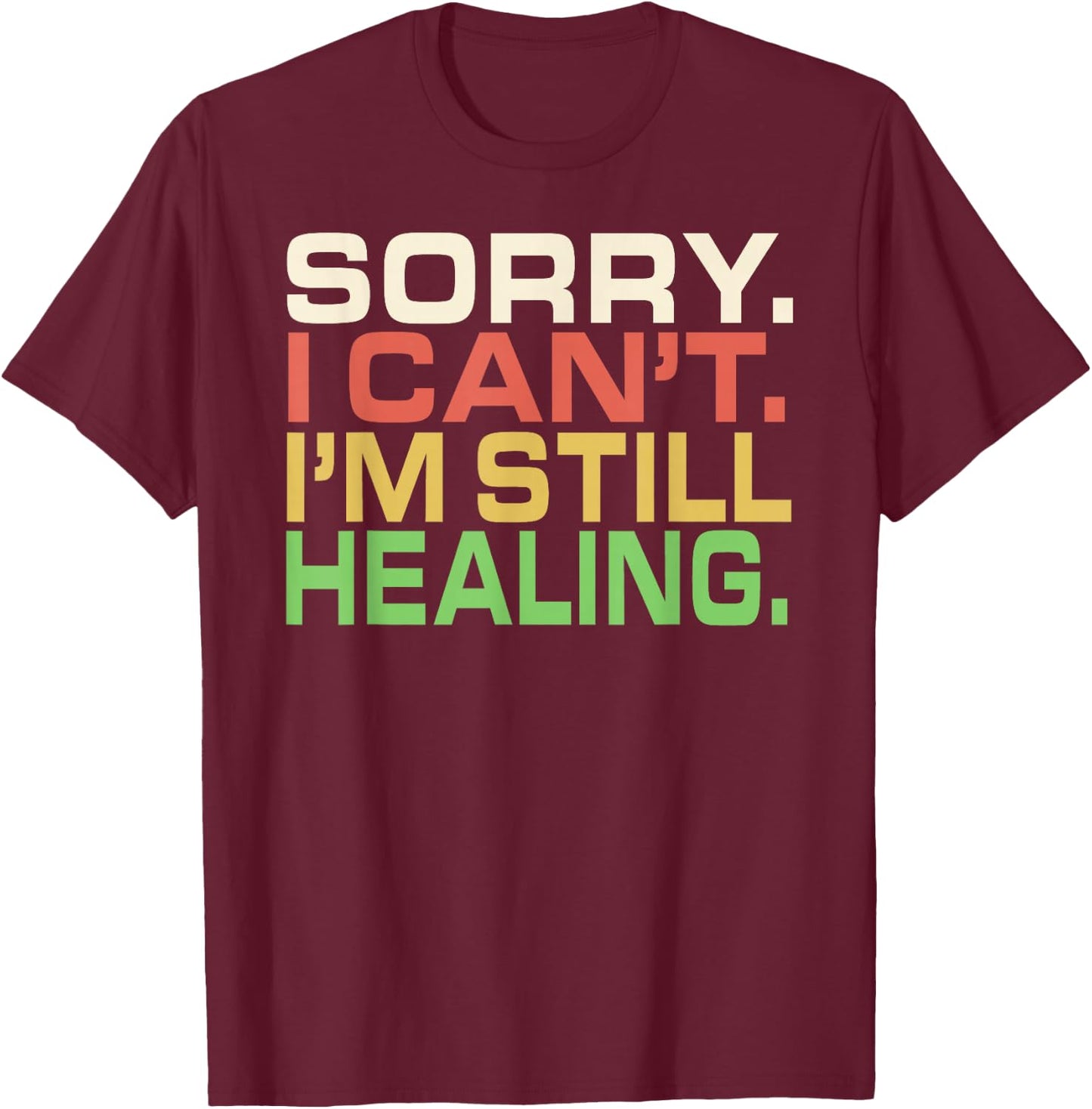 DesignsByKelley Funny Family Shirts Apparel Sorry I Can't I'm Still Healing After Injury Surgery Gifts T-Shirt - T-Shirt | Maroon