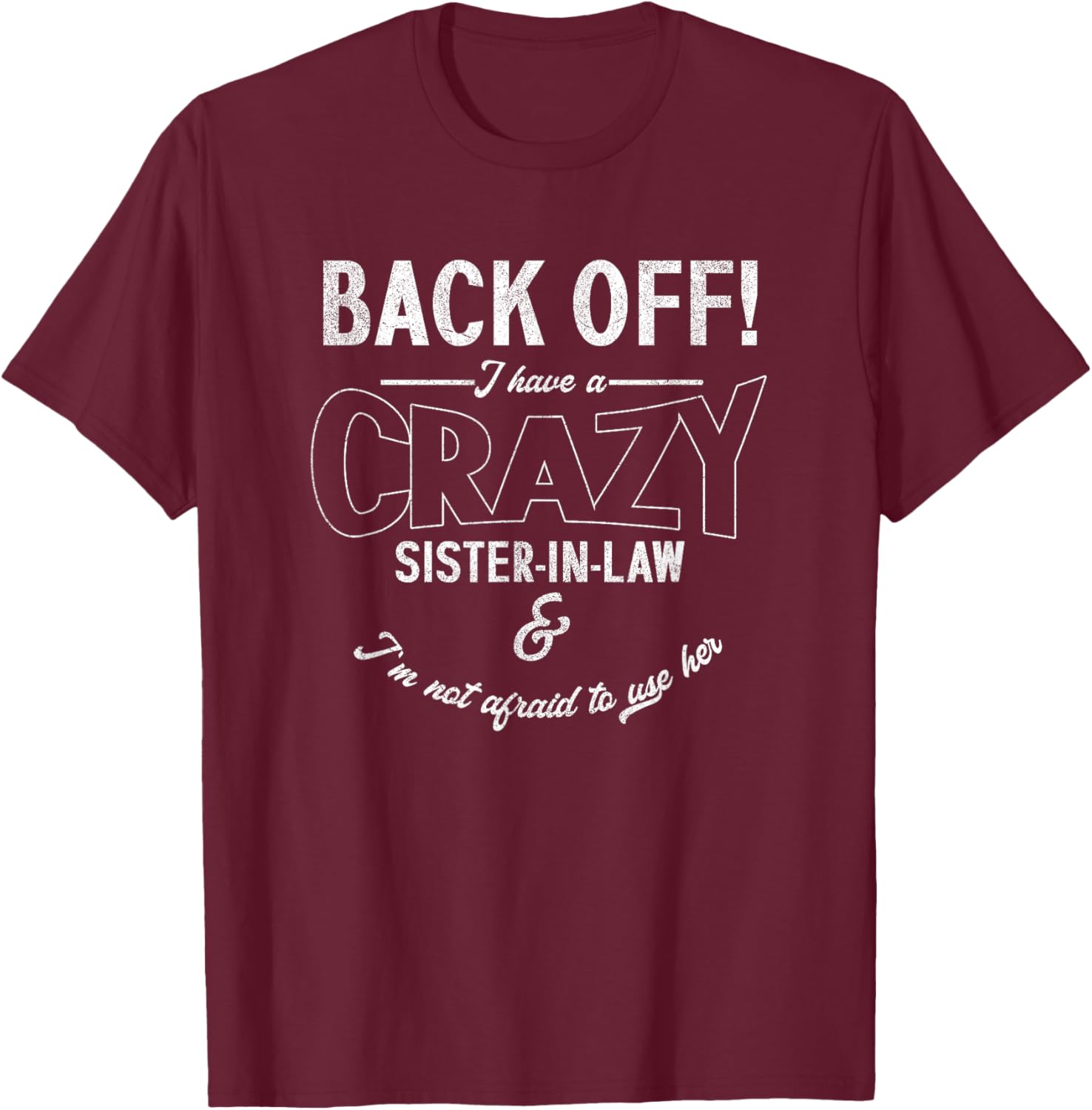 Back Off Have Crazy Sister In Law | Brother | Son Daughter T-Shirt - T-Shirt | Maroon