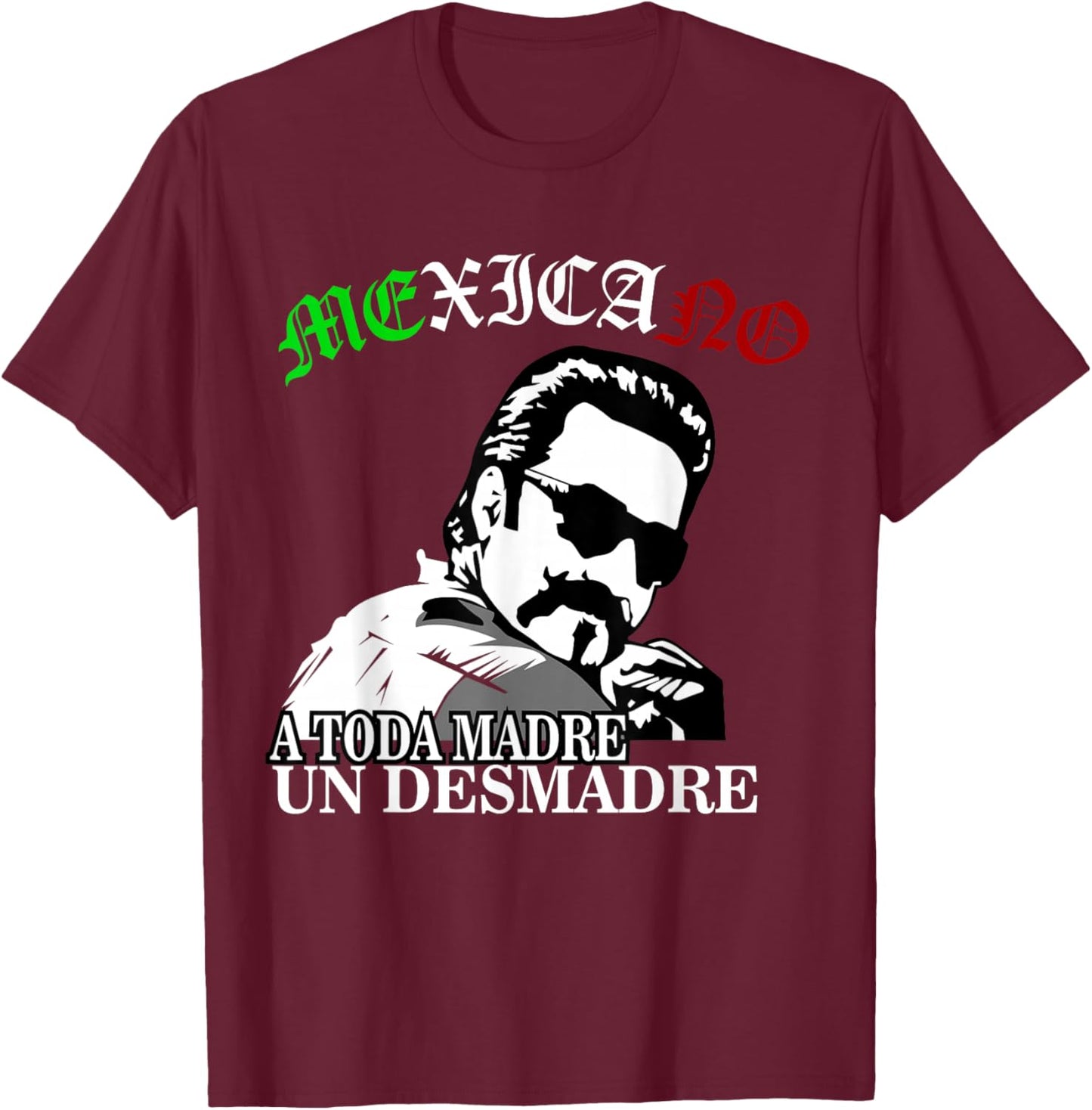 A Toda Madre O Un Desmadre Latino Chicano Badass Mexicans T-Shirt - T-Shirt | Maroon