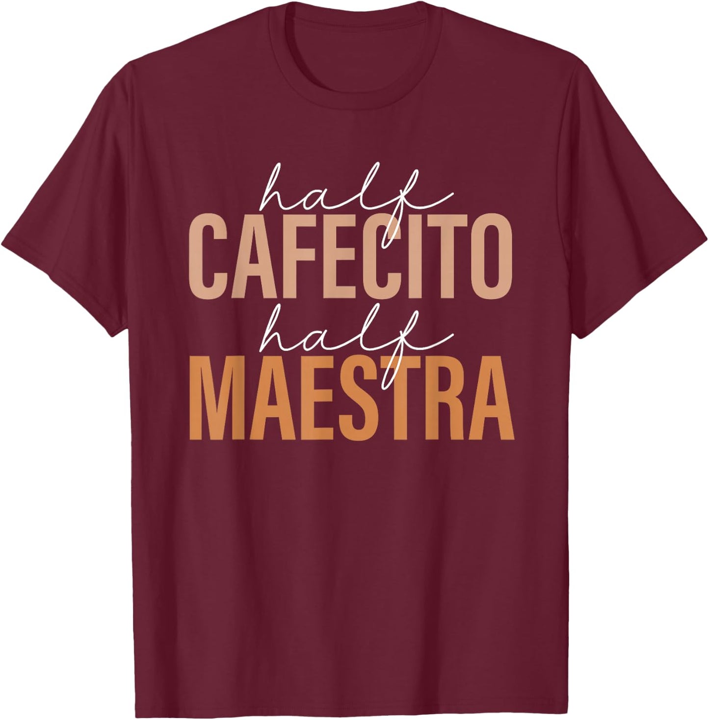 Half Cafecito Half Maestra Bilingual Teacher Spanish Mexican T-Shirt - T-Shirt | Maroon