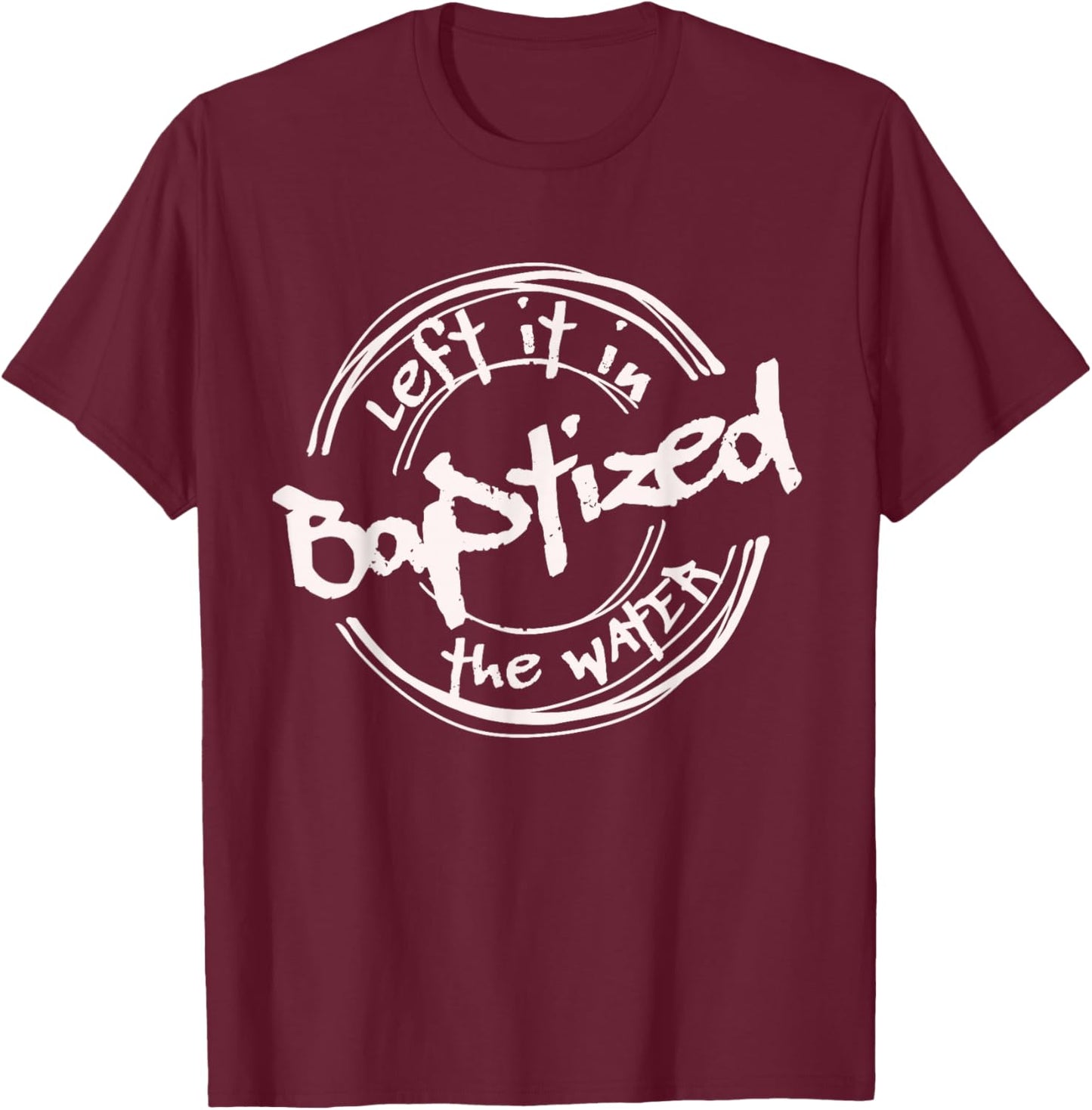 Christian Baptism shirt, Left it in the Water, Streetwear T-Shirt - T-Shirt | Maroon