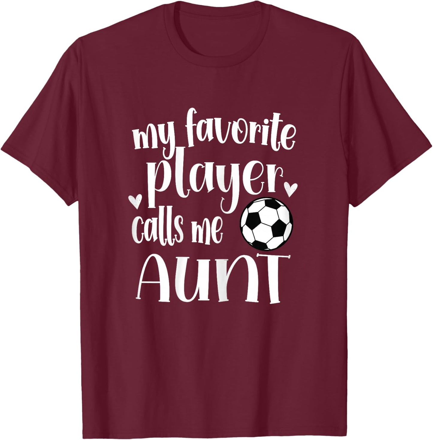 My Favorite Soccer Player Calls Me Aunt Soccer Aunt T-Shirt - T-Shirt | Maroon