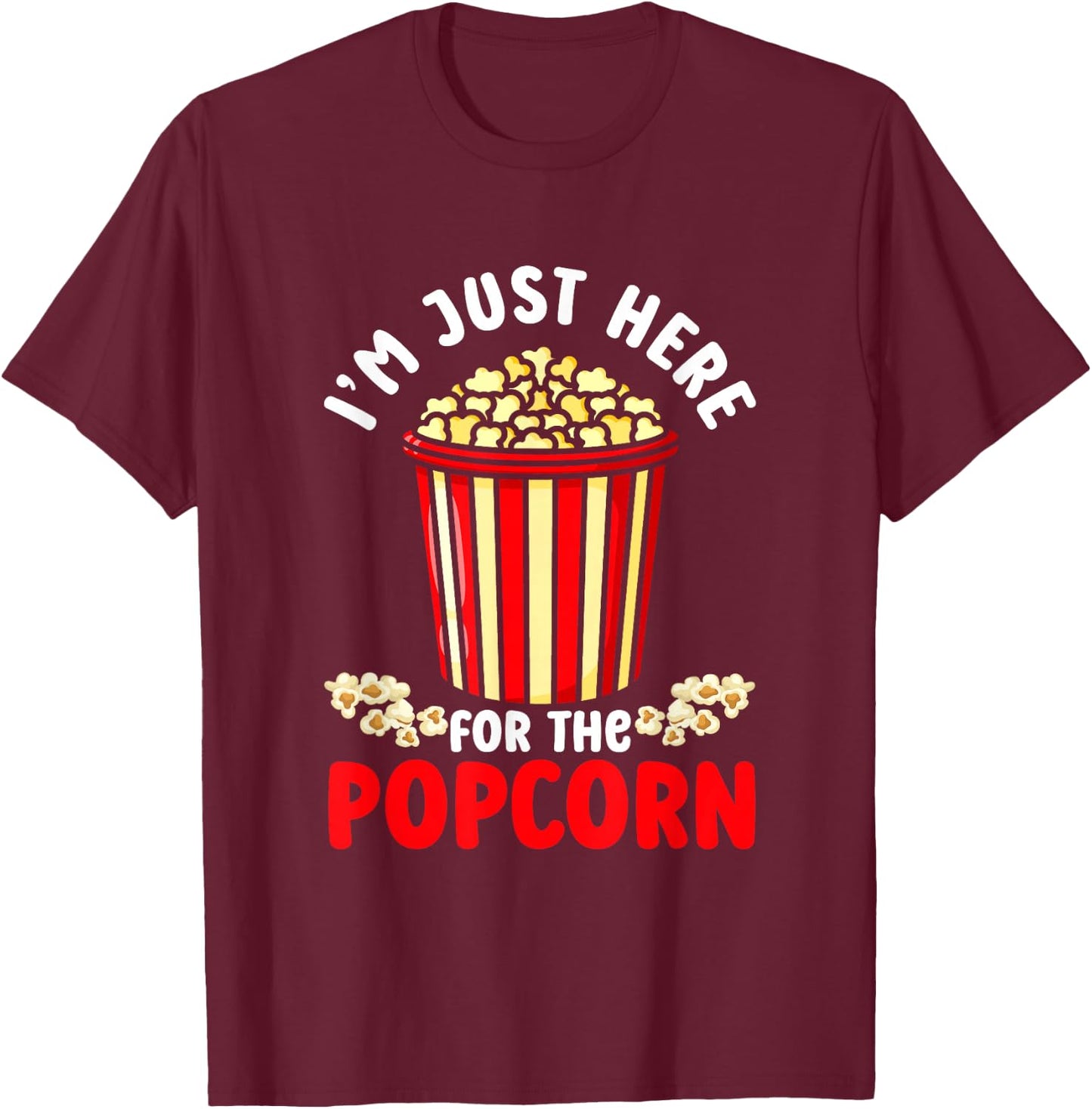 I'm Just Here For The Popcorn | Movies Cinema | Food Snack T-Shirt - T-Shirt | Maroon