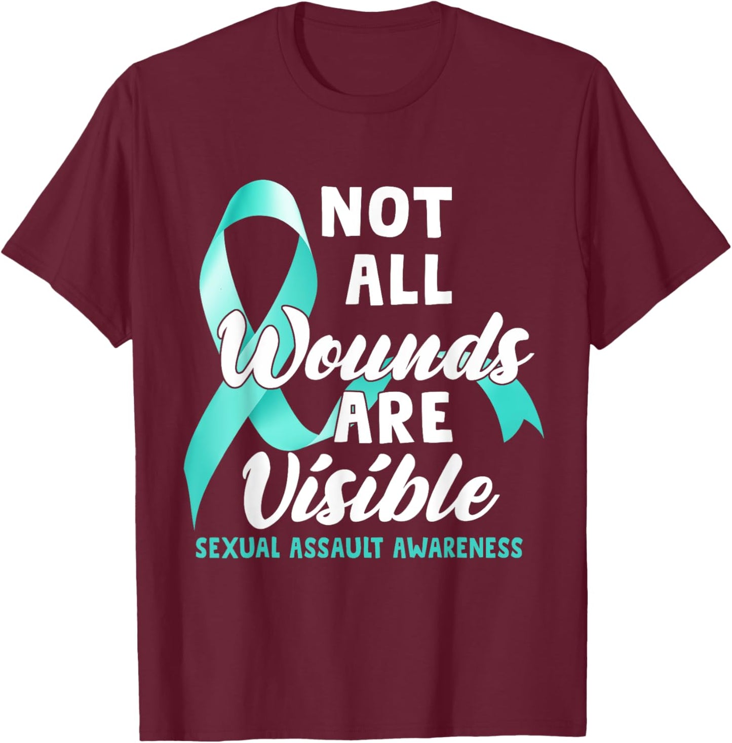 Not All Wounds Are Visible Sexual Assault Awareness T-Shirt - T-Shirt | Maroon