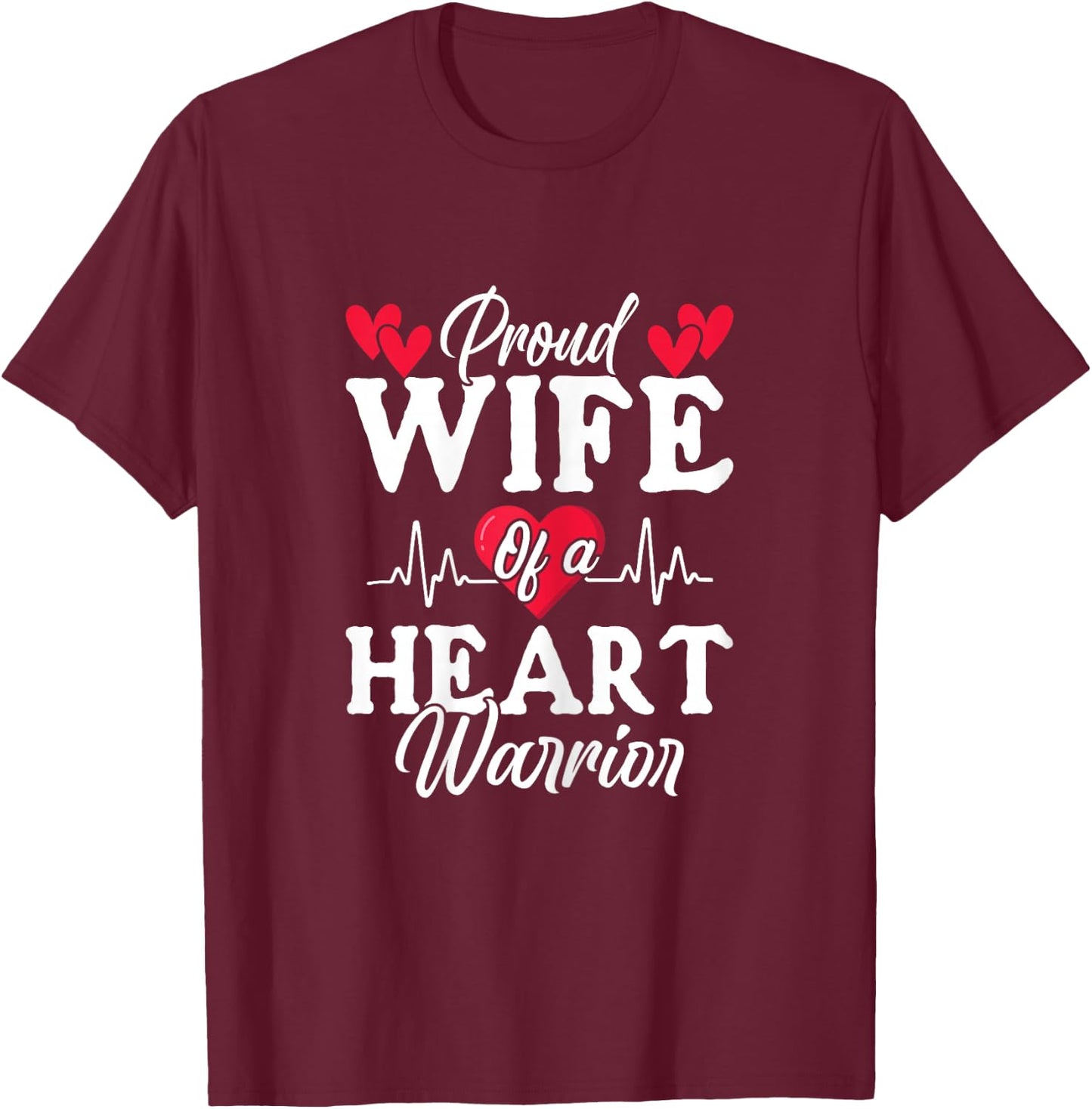 Proud Wife Of A Heart Warrior CHD Surgery Transplant T-Shirt - T-Shirt | Maroon